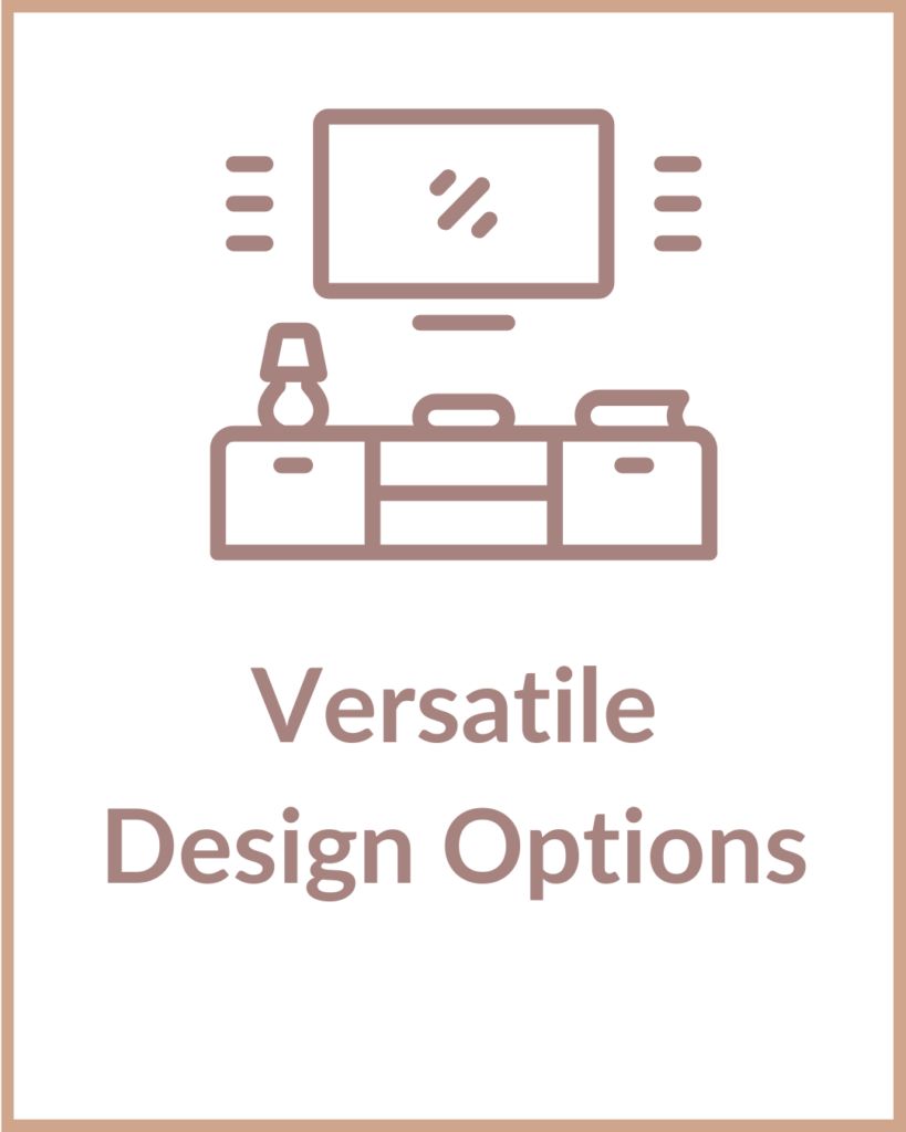 Versatile Design Options